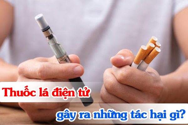 Thuốc lá điện tử gây ra những tác hại gì?